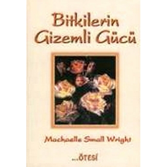 Bitkilerin Gizemli Gücü Machaelle Small Wright