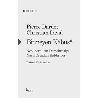 Bitmeyen Kâbus: Neoliberalizm Demokrasiyi Nasıl Ortadan Kaldırıyor Pierre Dardot, Christian Laval