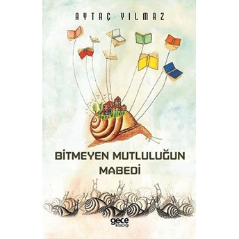 Bitmeyen Mutluluğun Mabedi - Aytaç Yılmaz