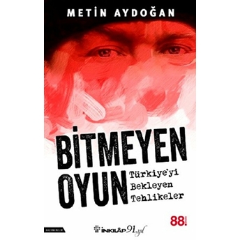 Bitmeyen Oyun - Türkiyeyi Bekleyen Tehlikeler Metin Aydoğan