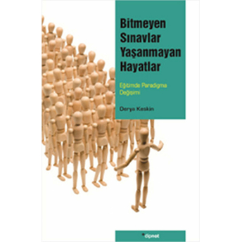 Bitmeyen Sınavlar Yaşanmayan Hayatlar Eğitimde Paradigma Değişimi Derya Keskin