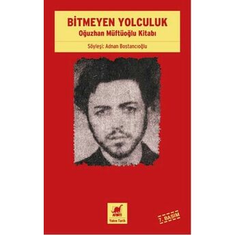 Bitmeyen Yolculuk - Oğuzhan Müftüoğlu Kitabı Adnan Bostancıoğlu