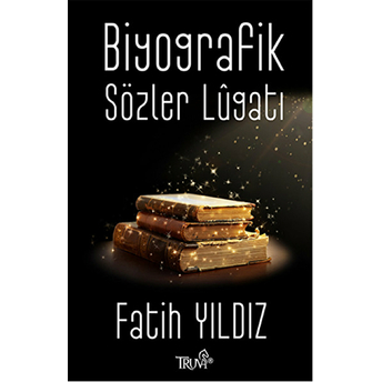 Biyografik Sözler Lugatı Fatih Yıldız