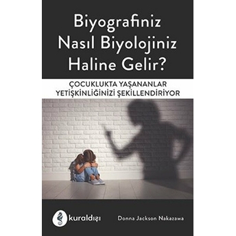 Biyografiniz Nasıl Biyolojiniz Haline Gelir?