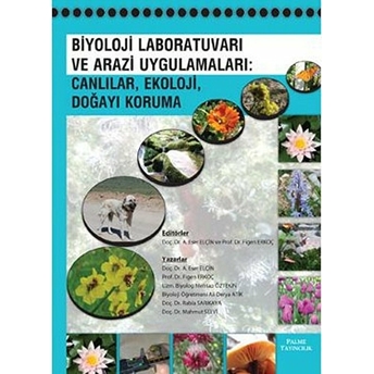 Biyoloji Laboratuvarı Ve Arazi Uygulamaları - Canlılar, Ekoloji Doğayı Koruma A. Eser Elçin, Figen Erkoç, Ali Derya Atik, Mehtap Öztekin