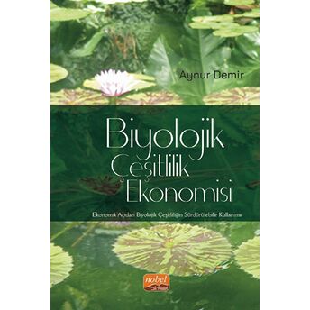 Biyolojik Çeşitlilik Ekonomisi - Ekonomik Açıdan Biyolojik Çeşitliliğin Sürdürülebilir Kullanımı Aynur Demir