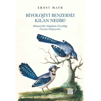 Biyolojiyi Benzersiz Kılan Nedir?;Bilimsel Bir Disiplinin Özerkliği Üzerine Düşüncelerbilimsel Bir Disiplinin Özerkliği Üzerine Düşünceler Ernst Mayr