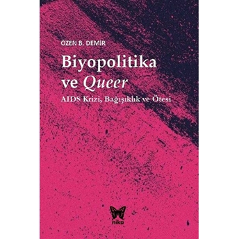 Biyopolitika Ve Queer - Aıds Krizi Bağışıklık Ve Ötesi Özen B. Demir