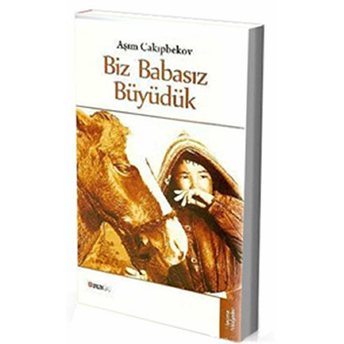 Biz Babasız Büyüdük Aşım Cakıpbekov