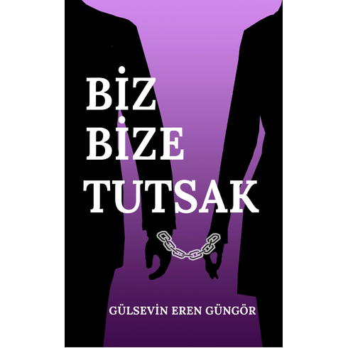 Biz Bize Tutsak Gülsevin Eren Güngör