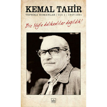 Biz Böyle Delikanlılar Değildik! Tefrika Romanlar Cilt:1 1947-1951 Kemal Tahir