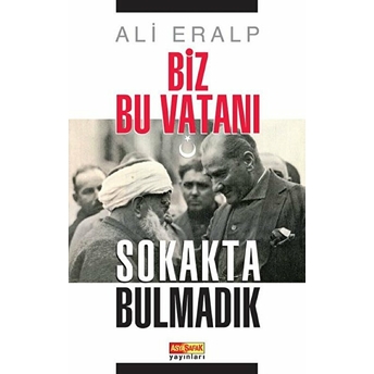 Biz Bu Vatanı Sokakta Bulmadık - Ali Eralp