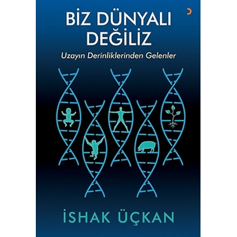 Biz Dünyalı Değiliz:uzayın Derinliklerinden Gelenler - Ishak Üçkan