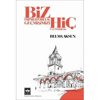 Biz Imparatorluk Geçmişimizi Hiç Unutmadık Ki Belma Aksun