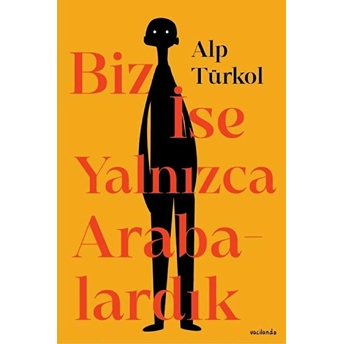 Biz Ise Yalnızca Arabalardık Alp Türkol