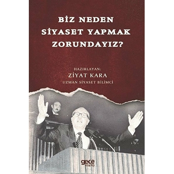 Biz Neden Siyaset Yapmak Zorundayız?  - Ziyat Kara