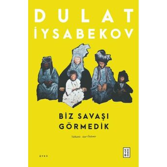 Biz Savaşı Görmedik Dulat Iysabekov