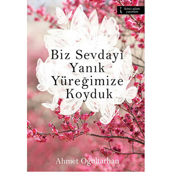 Biz Sevdayı Yanık Yüreğimize Koyduk Ahmet Oğultarhan