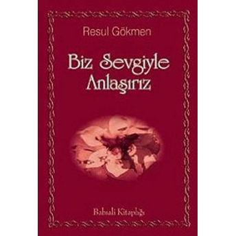 Biz Sevgiyle Anlaşırız Resul Gökmen