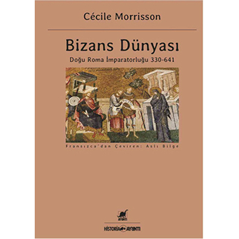 Bizans Dünyası 1 - Doğu Roma Imparatorluğu (330-641) Cecile Morrisson