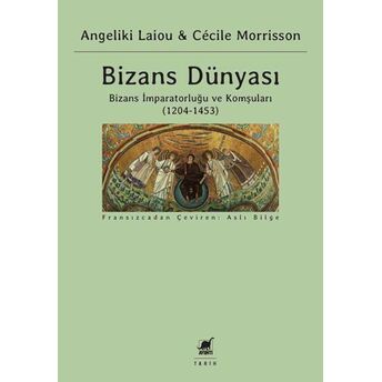 Bizans Dünyası 3 - Bizans Imparatorluğu Ve Komşuları (1204-1453) Angeliki Laiou, Cécile Morrisson