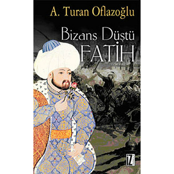 Bizans Düştü A. Turan Oflazoğlu