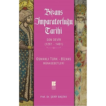 Bizans Imparatorluğu Tarihi Son Devir (1261-1461) Osmanlı Türk-Bizans Münasebetleri Şerif Baştav