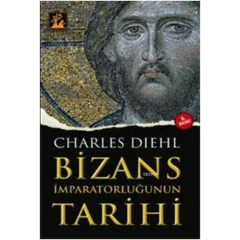 Bizans Imparatorluğunun Tarihi Charles Diehl