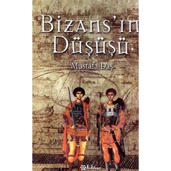 Bizans’ın Düşüşü Mustafa Daş