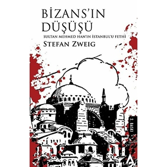 Bizans’ın Düşüşü Sultan Mehmed Han’ın Istanbul’u Fethi - Stefan Zweig