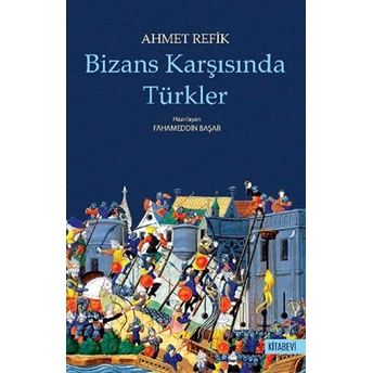 Bizans Karşısında Türkler Ahmet Refik