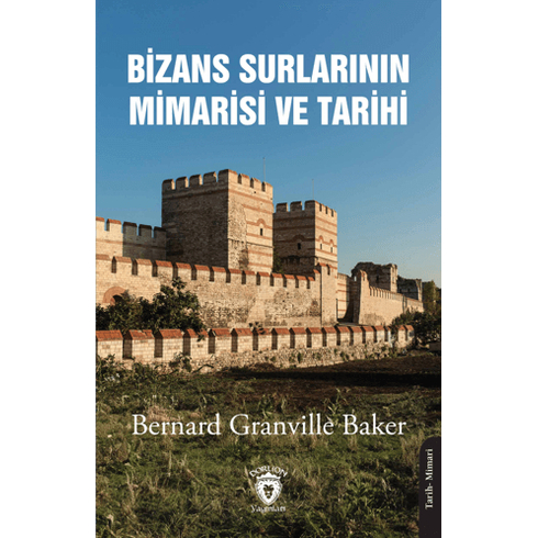 Bizans Surlarının Mimarisi Ve Tarihi 1910 Bernard Granville Baker