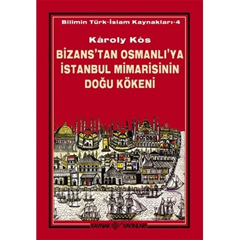 Bizans’tan Osmanlı’ya Istanbul Mimarisinin Doğu Kökeni Karoly Kos