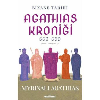 Bizans Tarihi: Agathias Kroniği (552-559) Myrinalı Agathias