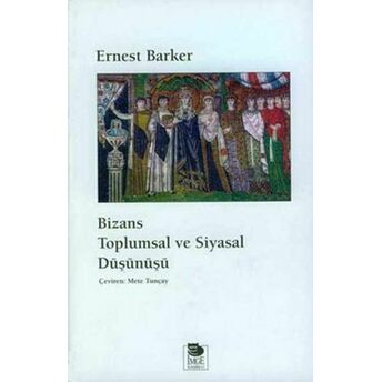 Bizans Toplumsal Ve Siyasal Düşünüş - Baskısı Yok Ernest Barker