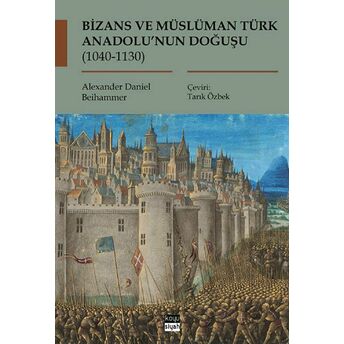 Bizans Ve Müslüman Türk Anadolu’nun Doğuşu (1040-1130)