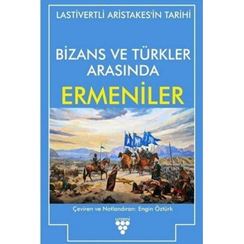 Bizans Ve Türkler Arasında Ermeniler Lastivertli Aristakes