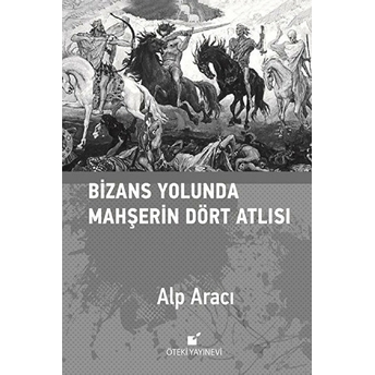 Bizans Yolunda Mahşerin Dört Atlısı Alp Aracı