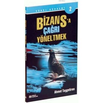 Bizansa Çağrı Yöneltmek Ahmet Taşgetiren