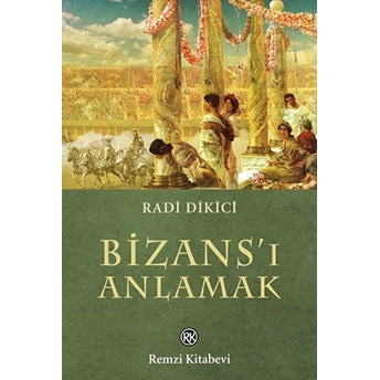 Bizans'ı Anlamak Radi Dikici