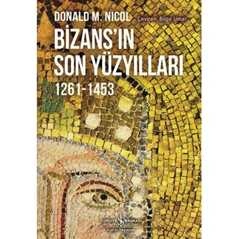 Bizansın Son Yüzyılları 1261-1453 Donald M. Nicol