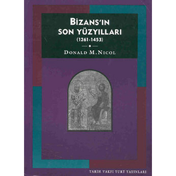 Bizans'ın Son Yüzyılları (1261-1453) Donald M. Nicol