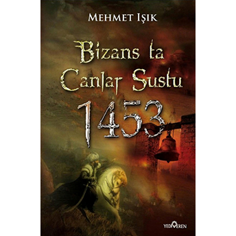 Bizans'ta Çanlar Sustu; 1453 Istanbul'un Fethi1453 Istanbul'un Fethi Mehmet Işık