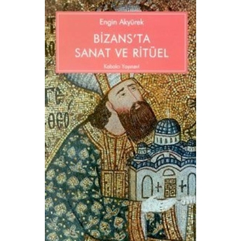 Bizans'ta Sanat Ve Ritüel Kariye Güney Şapelinin Ikonografisi Ve Işlevi Engin Akyürek