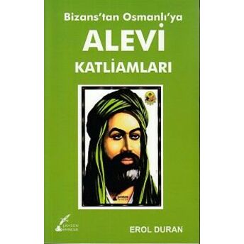 Bizans'tan Osmanlı'ya Alevi Katliamları Erol Duran