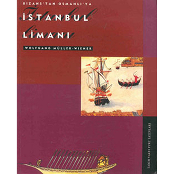 Bizans'tan Osmanlı'ya Istanbul Limanı Wolfgang Müller-Wiener