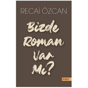 Bizde Roman Var Mı? Recai Özcan