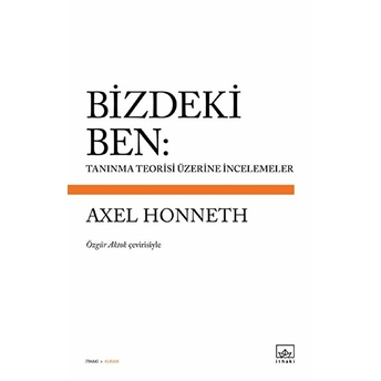 Bizdeki Ben Tanınma Teorisi Üzerine Incelemeler Axel Honneth