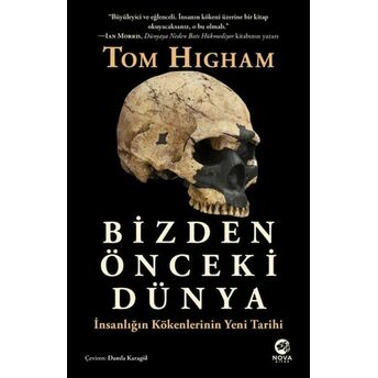 Bizden Önceki Dünya: Insanlığın Kökenlerinin Yeni Tarihi Tom Higham