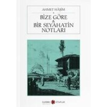 Bize Göre Ve Bir Seyahatin Notları Ahmet Haşim